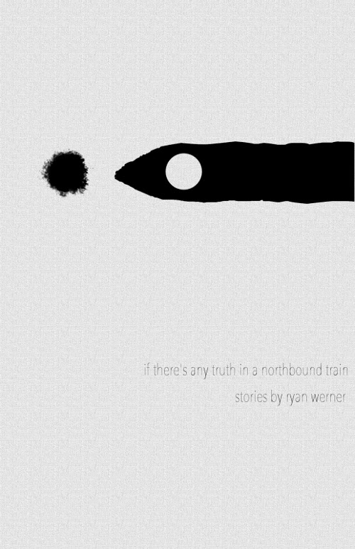If There’s Any Truth in a Northbound Train, by Ryan Werner