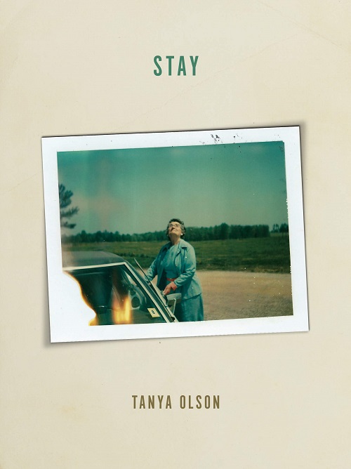 Stay, a poetry collection by Tanya Olson, reviewed by Esteban Rodríguez