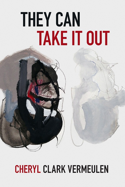 They Can Take It Out, a poetry collection by Cheryl Clark Vermeulen, reviewed by Anna Zumbahlen