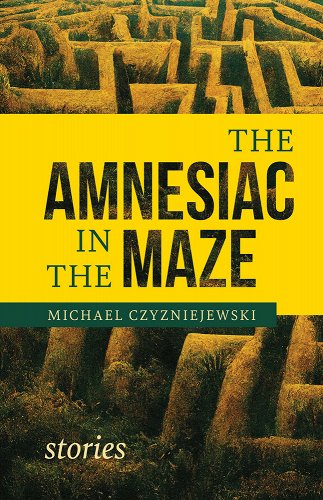 Fiction Review: Andrew Farkas Reads Michael Czyzniejewksi’s Collection The Amnesiac in the Maze